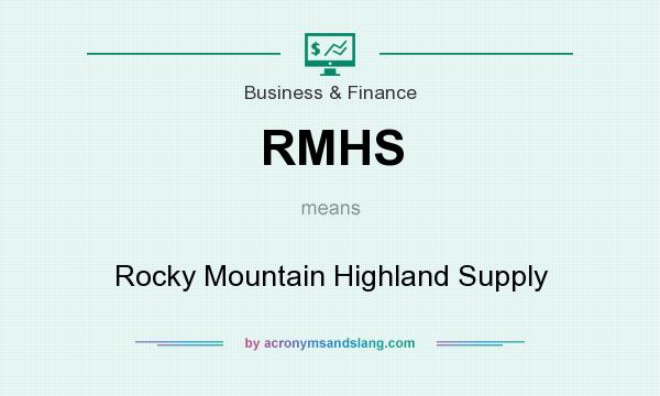 What does RMHS mean? It stands for Rocky Mountain Highland Supply