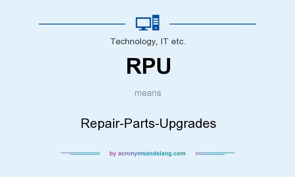 What does RPU mean? It stands for Repair-Parts-Upgrades