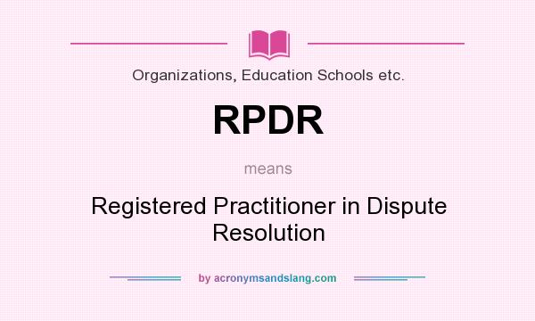 What does RPDR mean? It stands for Registered Practitioner in Dispute Resolution