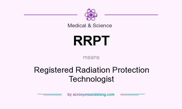 What does RRPT mean? It stands for Registered Radiation Protection Technologist
