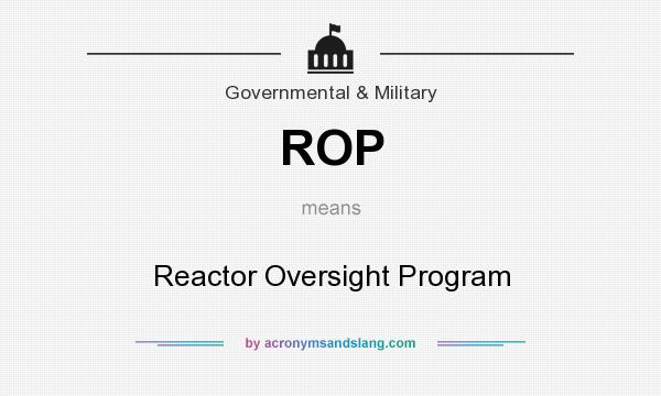 What does ROP mean? It stands for Reactor Oversight Program