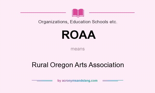 What does ROAA mean? It stands for Rural Oregon Arts Association
