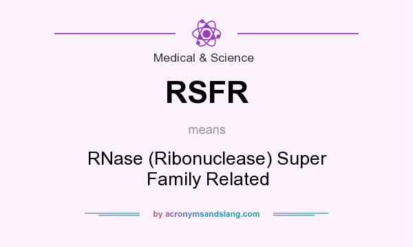 What does RSFR mean? It stands for RNase (Ribonuclease) Super Family Related