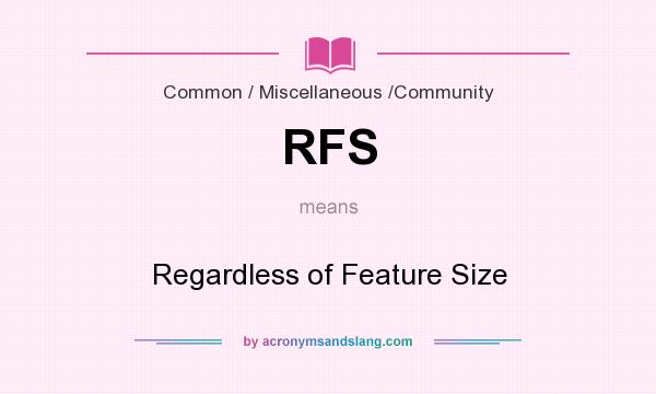What does RFS mean? It stands for Regardless of Feature Size
