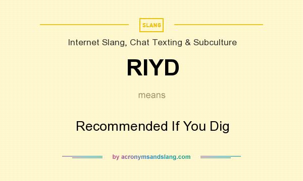 What does RIYD mean? It stands for Recommended If You Dig