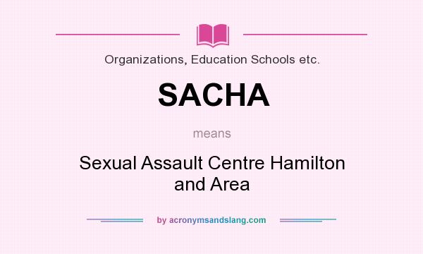 What does SACHA mean? It stands for Sexual Assault Centre Hamilton and Area