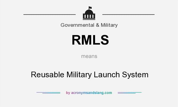 What does RMLS mean? It stands for Reusable Military Launch System