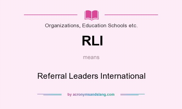 What does RLI mean? It stands for Referral Leaders International
