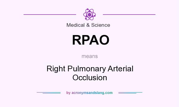 What does RPAO mean? It stands for Right Pulmonary Arterial Occlusion