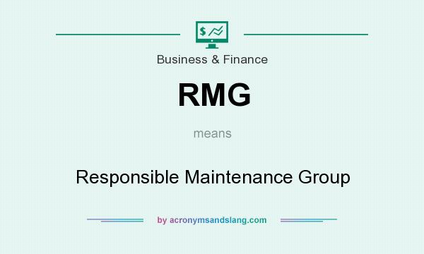 What does RMG mean? It stands for Responsible Maintenance Group