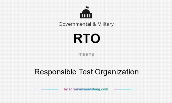 What does RTO mean? It stands for Responsible Test Organization