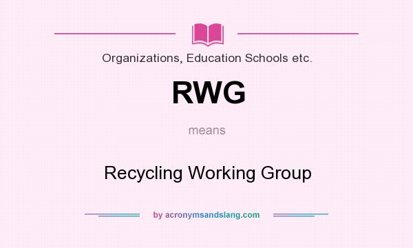 What does RWG mean? It stands for Recycling Working Group