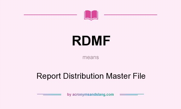 What does RDMF mean? It stands for Report Distribution Master File