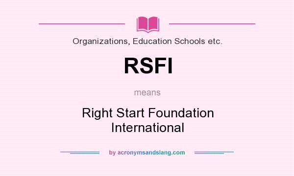 What does RSFI mean? It stands for Right Start Foundation International