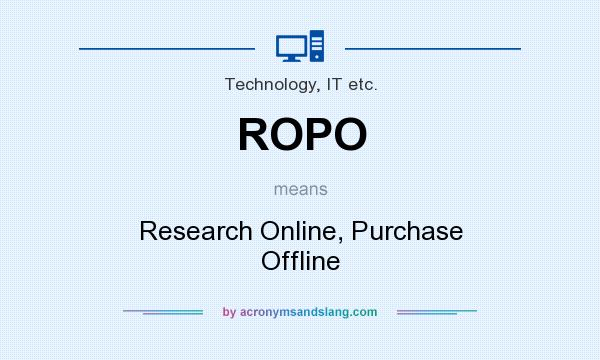What does ROPO mean? It stands for Research Online, Purchase Offline