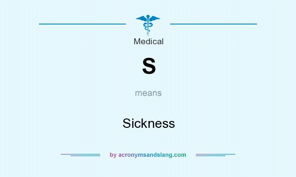 What does S mean? It stands for Sickness