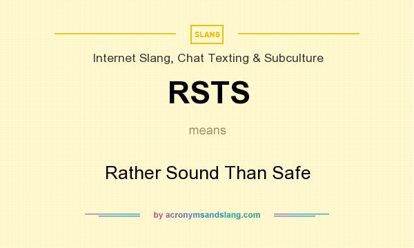What does RSTS mean? It stands for Rather Sound Than Safe