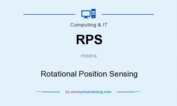 What does RPS mean? It stands for Rotational Position Sensing