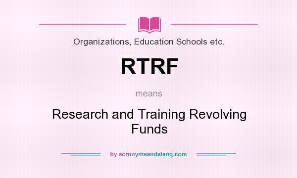 What does RTRF mean? It stands for Research and Training Revolving Funds