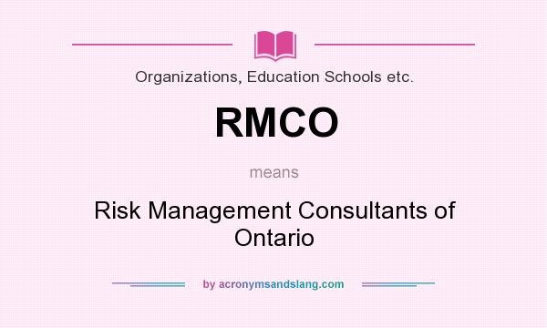 What does RMCO mean? It stands for Risk Management Consultants of Ontario