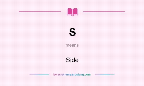 What does S mean? It stands for Side