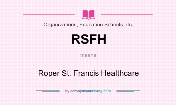 What does RSFH mean? It stands for Roper St. Francis Healthcare