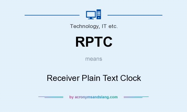 What does RPTC mean? It stands for Receiver Plain Text Clock