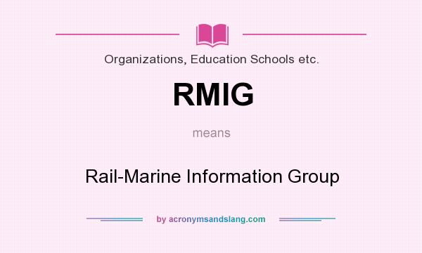 What does RMIG mean? It stands for Rail-Marine Information Group