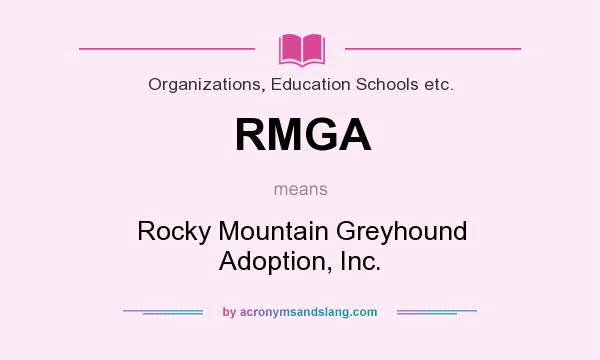 What does RMGA mean? It stands for Rocky Mountain Greyhound Adoption, Inc.