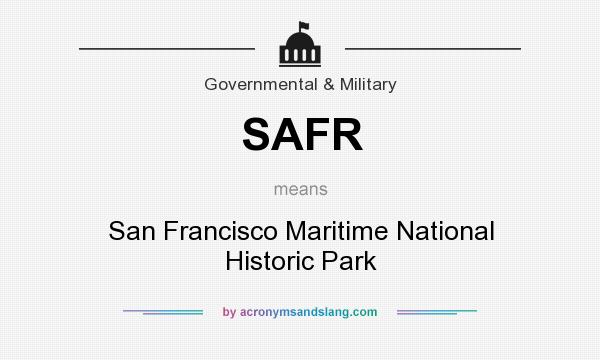 What does SAFR mean? It stands for San Francisco Maritime National Historic Park