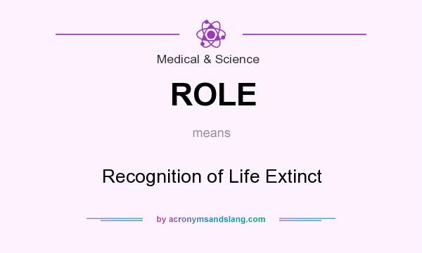 What does ROLE mean? It stands for Recognition of Life Extinct