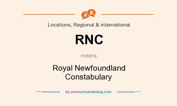 What does RNC mean? It stands for Royal Newfoundland Constabulary