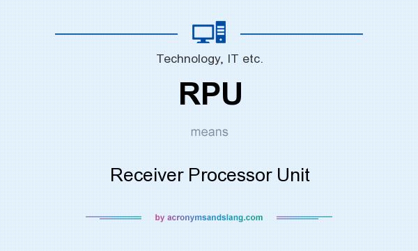 What does RPU mean? It stands for Receiver Processor Unit