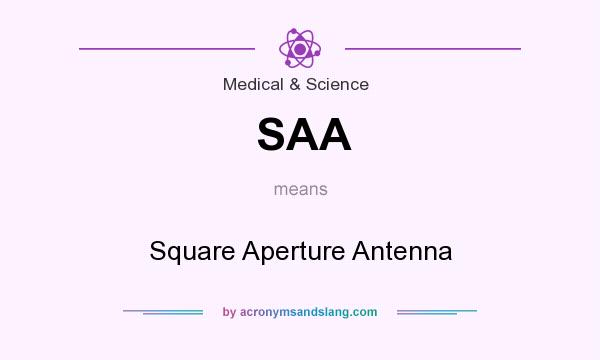 What does SAA mean? It stands for Square Aperture Antenna