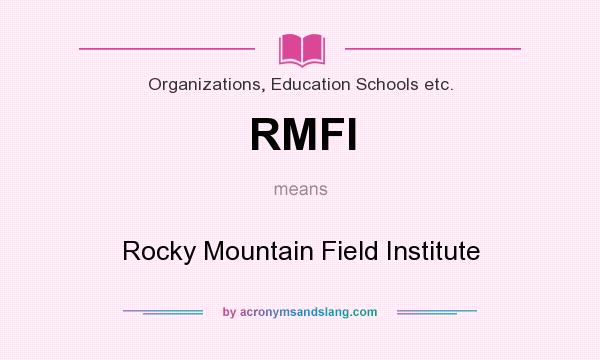 What does RMFI mean? It stands for Rocky Mountain Field Institute