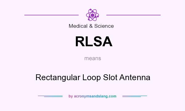 What does RLSA mean? It stands for Rectangular Loop Slot Antenna
