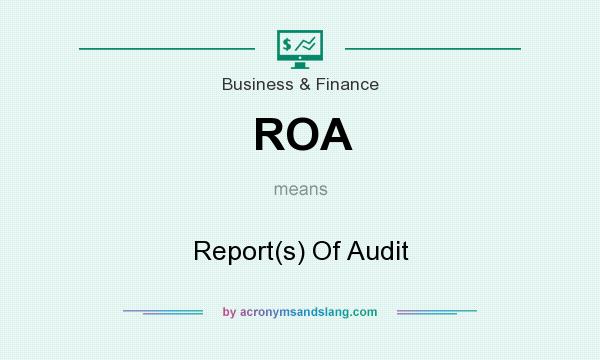 What does ROA mean? It stands for Report(s) Of Audit