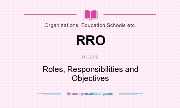 What does RRO mean? It stands for Roles, Responsibilities and Objectives