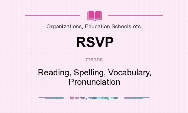 What does RSVP mean? It stands for Reading, Spelling, Vocabulary, Pronunciation