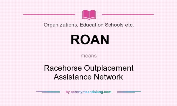 What does ROAN mean? It stands for Racehorse Outplacement Assistance Network