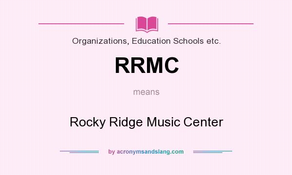 What does RRMC mean? It stands for Rocky Ridge Music Center