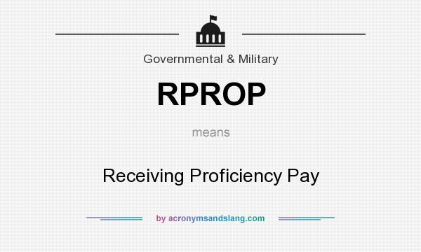 What does RPROP mean? It stands for Receiving Proficiency Pay