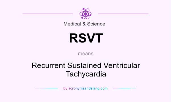 What does RSVT mean? It stands for Recurrent Sustained Ventricular Tachycardia