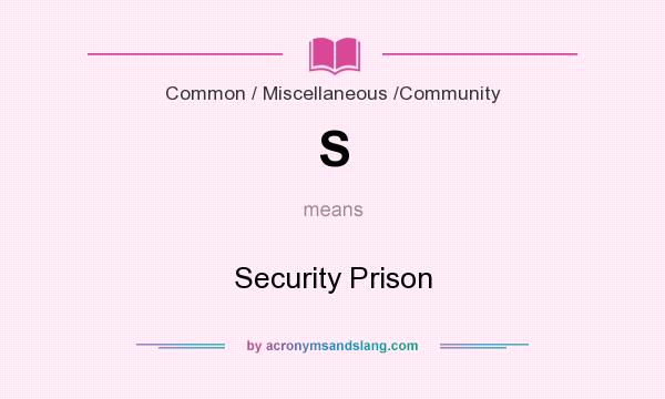 What does S mean? It stands for Security Prison
