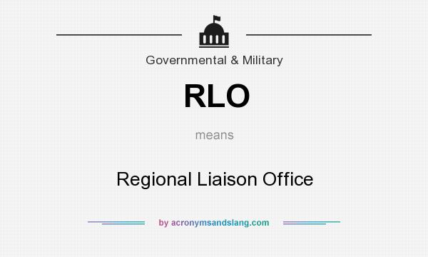 What does RLO mean? It stands for Regional Liaison Office