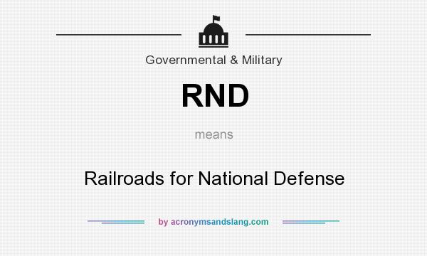 What does RND mean? It stands for Railroads for National Defense