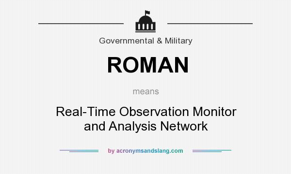 What does ROMAN mean? It stands for Real-Time Observation Monitor and Analysis Network
