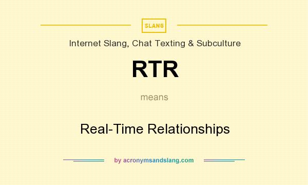 What does RTR mean? It stands for Real-Time Relationships