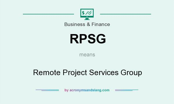 What does RPSG mean? It stands for Remote Project Services Group