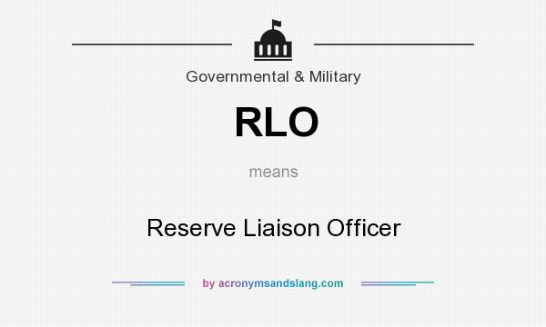 What does RLO mean? It stands for Reserve Liaison Officer